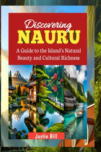 Discovering Nauru Travel Guide: A Guide to the Island's Natural Beauty and Cultural Richness
