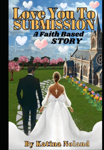 Love You to Submission A Faith Based Story