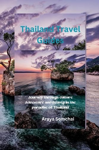 Thailand Travel Guides A Journey Through Culture Adventure and Beauty in the Paradise of Thailand