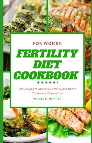Fertility Diet Cookbook for Women 20 Recipes to Improve Fertility and Boost Chances of Conception
