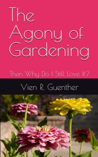 The Agony of Gardening Then Why Do I Still Love It?