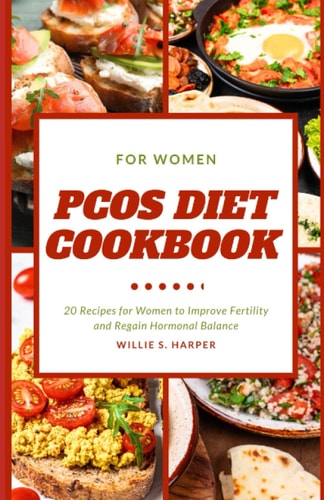 Pcos Diet Cookbook for Women 20 Recipes for Women to Improve Fertility and Regain Hormonal Balance