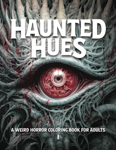 Haunted Hues 1 A Weird Horror Coloring Book for Adults