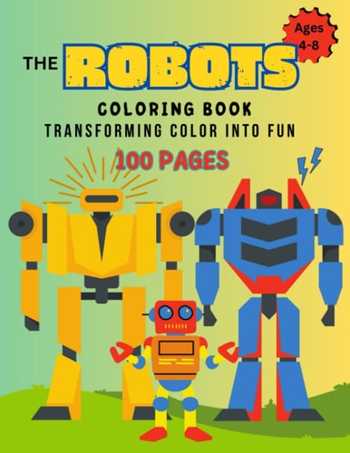 Robot Coloring Book 100 Pages Transforming Color Into Fun