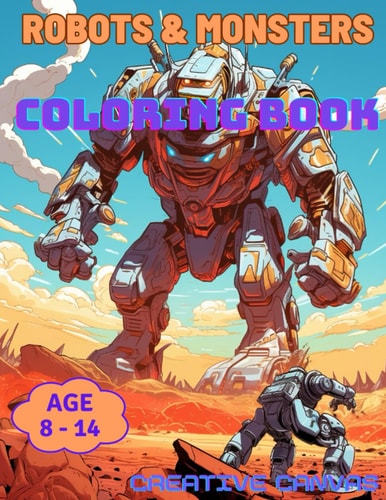 Robots and Monsters Coloring Book for Kids Engaging Adventures and Exciting Designs for Ages 8-14