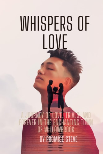 Whispers of Love A Journey of Love, Trials, and Forever in the Enchanting Town of Willowbrook.