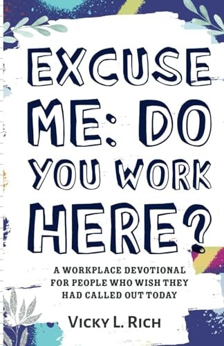 Excuse Me Do You Work Here?: A Workplace Devotional for People Who Wish They Had Called Out Today