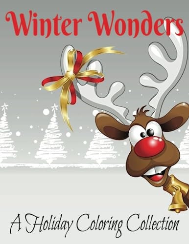 Winter Wonders A Holiday Coloring Collection. Coloring Book for All Ages! Creativity Holiday Fun!
