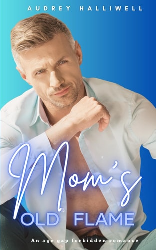 Mom's Old Flame An Age Gap Forbidden Romance