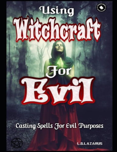 Using Witchcraft For Evil Casting Spells For Evil Purposes