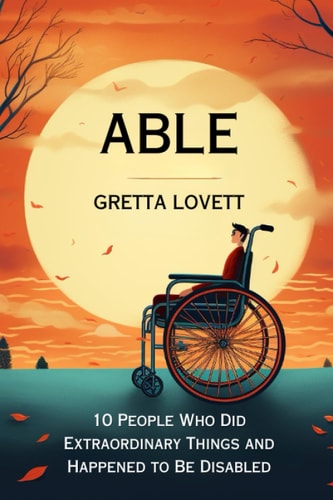 Able 10 Stories About People Who Did Extraordinary Things and Happened to be Disabled