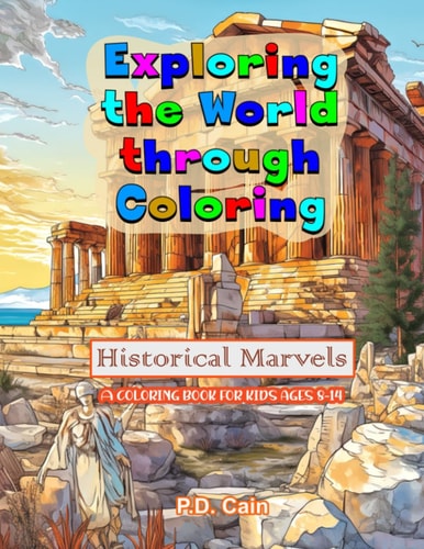 Exploring the World Through Coloring Historical Marvels, A Coloring Book for Kids Ages 8-14