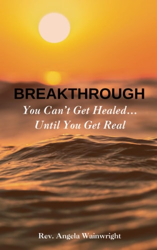 Breakthrough You Can't Get Healed... Until You Get Real
