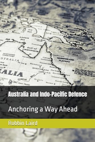 Australia and Indo-Pacific Defence Anchoring a Way Ahead