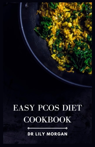 Easy PCOS Diet Cookbook Nourishing Recipes and Meal Plans to Manage PCOS Effortlessly