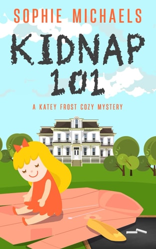 Kidnap 101 A Katey Frost Cozy Mystery