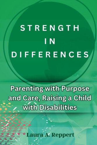 Strength in Differences Parenting with Purpose and Care, Raising a Child with Disabilities