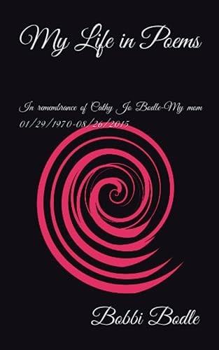 My Life in Poems In Remembrance of Cathy Jo Bodle-My Mom 01/29/1970-08/26/2015