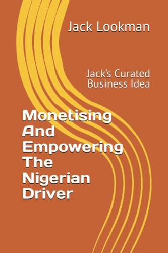 Monetising And Empowering The Nigerian Driver Jack's Curated Business Idea