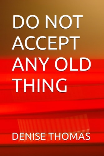 Do Not Accept Any Old Thing