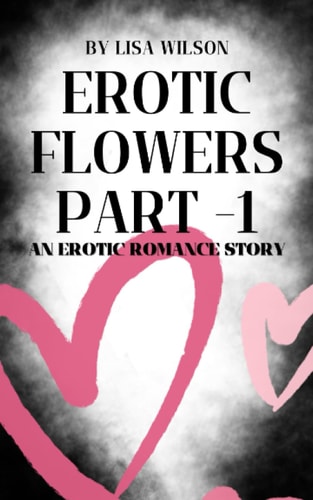 Erotic Flowers Part 1 An Erotic Romance Story