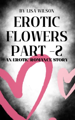 Erotic Flowers Part - 2 An Erotic Romance Story