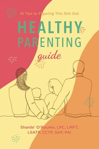 Healthy Parenting Guide 18 Tips to Figuring this Shit it Out