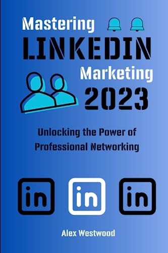 Mastering LinkedIn Marketing Unlocking the Power of Professional Networking