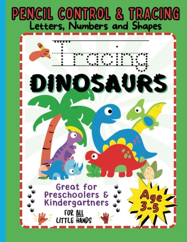 Tracing Dinosaurs Letters, Numbers and Shapes. Ages 3-5. Pencil Control and Tracing.