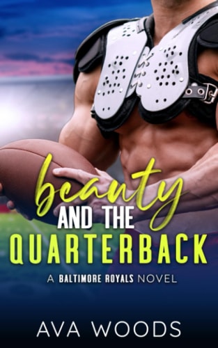 Beauty & The Quarterback An Enemies-to-Lovers, Single Dad Sports Romance (A Baltimore Royals Novel)