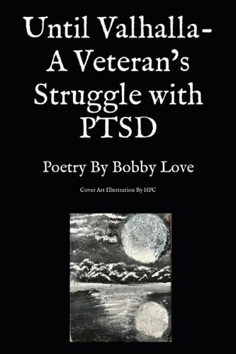 Until Valhalla- A Veteran's Struggle with PTSD Poetry By Bobby Love