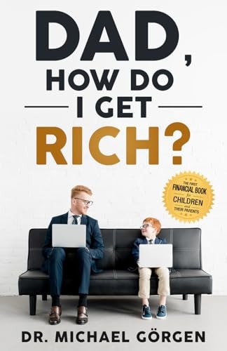 Dad, how Do I Get Rich? The First Financial Book for Kids and Their Parents
