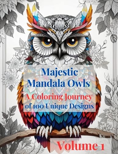 MAJESTIC MANDALA OWLS A Coloring Journey of 100 Unique Designs - Volume 1