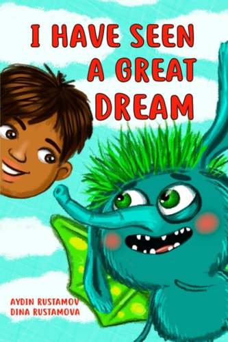 I Have Seen A Great Dream A Funny Story About a Little Boy and His Mysterious Friend