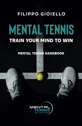 Mental Tennis Train Your Mind to Win - Mental Tennis Handbook