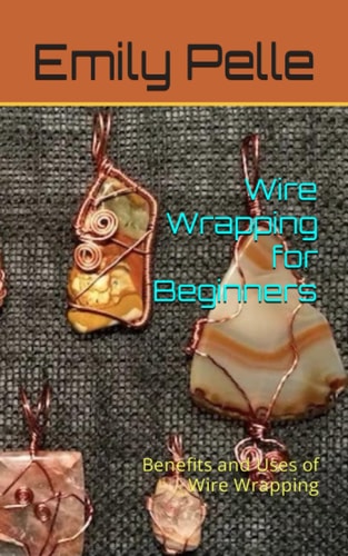 Wire Wrapping for Beginners Benefits and Uses of Wire Wrapping