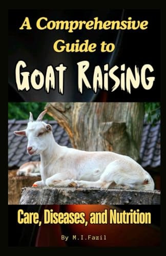 A Comprehensive Guide to Goat Raising Care, Diseases, and Nutrition