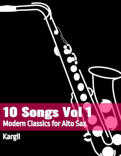 10 Songs Vol 1 Modern Classics for Alto Sax