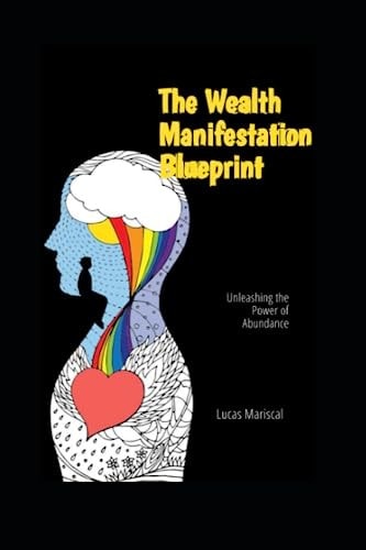 The Wealth Manifestation Blueprint Unleashing the Power of Abundance