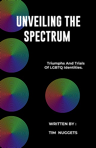 UNVEILING THE SPECTRUM: TRIUMPHS AND TRIALS OF LGBTQ IDENTITIES