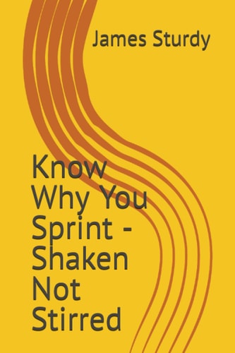 Know Why You Sprint - Shaken Not Stirred
