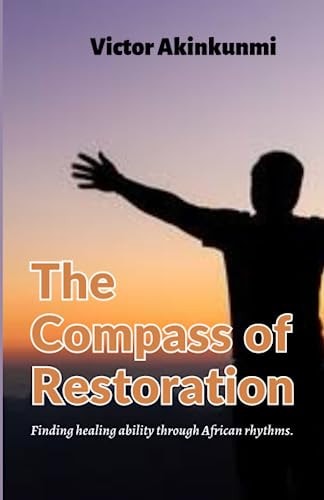 The Compass of Restoration Finding Healing Ability Through African Rhythms.