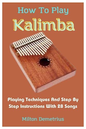 How To Play Kalimba Playing Techniques And Step By Step Instructions With 28 Songs