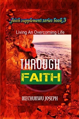 Through Faith: Living an Overcoming Life (Faith Supplement Series)