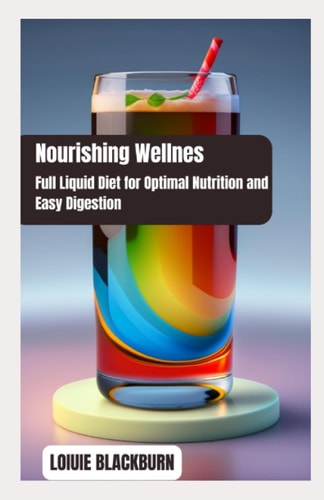 Nourishing Bliss Full Liquid Diet for Optimal Nutrition and Easy Digestion
