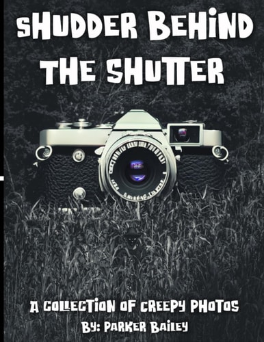 Shudder Behind The Shutter A Collection Of Creepy Photos