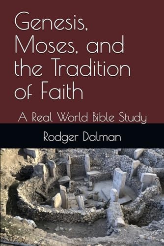 Genesis, Moses, and the Tradition of Faith A Real World Bible Study