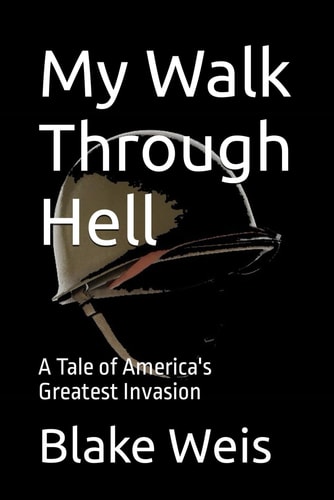 My Walk Through Hell A Tale of America's Greatest Invasion