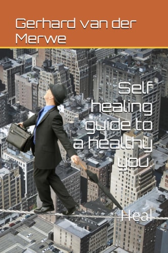 Self Healing Guide to a Healthy You. Heal