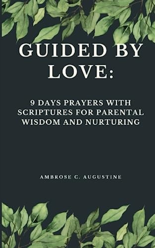 Guided by Love 9 Days Prayers with Scriptures for Parental Wisdom and Nurturing